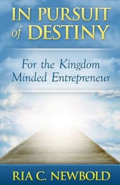Cover for Ria C Newbold · In Pursuit of Destiny: for the Kingdom Minded Entrepreneur (Paperback Book) (2014)