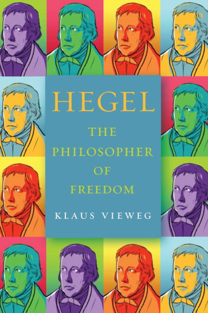 Cover for Klaus Vieweg · Hegel: The Philosopher of Freedom (Hardcover Book) (2023)