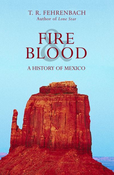 Fire & Blood: A History of Mexico - T. R. Fehrenbach - Books - Open Road Media - 9781504068574 - September 14, 2021