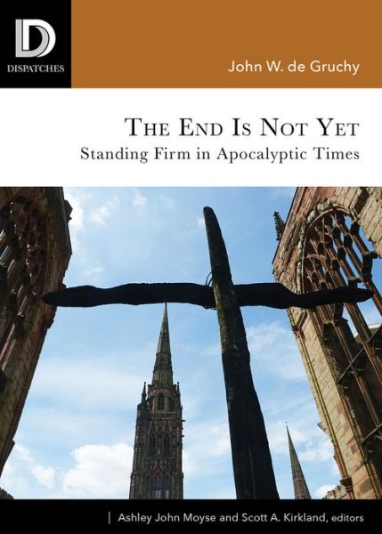 Cover for John W. De Gruchy · The End is Not Yet: Standing Firm in Apocalyptic Times - South Asian Theology (Paperback Book) (2017)