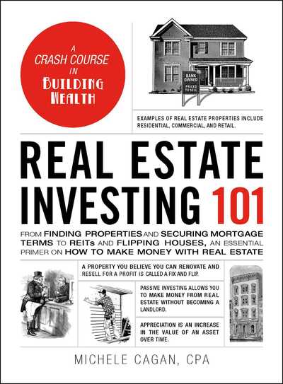 Cover for Michele Cagan · Real Estate Investing 101: From Finding Properties and Securing Mortgage Terms to REITs and Flipping Houses, an Essential Primer on How to Make Money with Real Estate - Adams 101 (Hardcover Book) (2019)