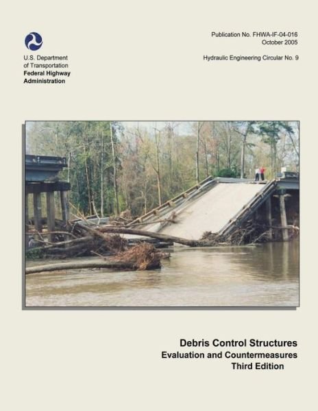 Cover for U S Department of Transportation · Debris Control Structures - Evaluation and Countermeasures: Third Edition (Paperback Book) (2015)