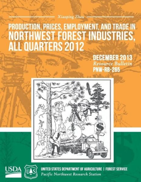Production, Prices, Employment, and Trade in Northwest Forest: All Quarters 2012 - United States Department of Agriculture - Boeken - Createspace - 9781508693574 - 26 juni 2015
