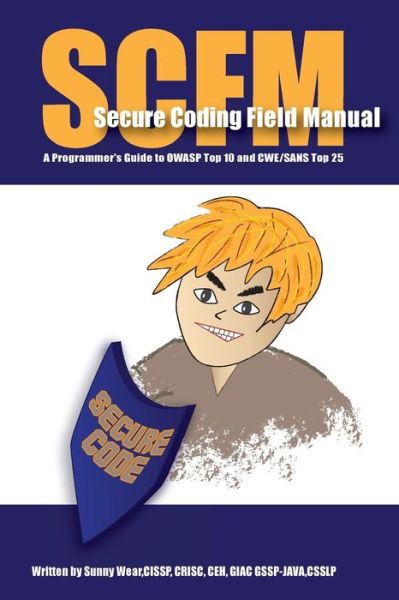 Cover for Sunny Wear · Scfm: Secure Coding Field Manual: a Programmer's Guide to Owasp Top 10 and Cwe / Sans Top 25 (Paperback Book) (2015)