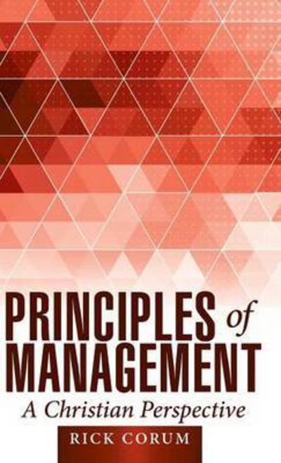 Cover for Rick Corum · Principles of Management: a Christian Perspective (Hardcover Book) (2015)