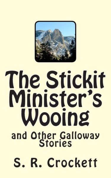 Cover for S R Crockett · The Stickit Minister's Wooing and Other Galloway Stories (Paperback Book) (2015)