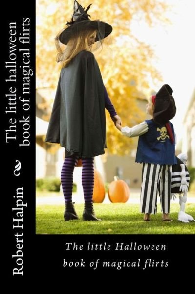 Cover for Mr Robert Anthony Halpin · The Little Halloween Book of Magical Flirts (Paperback Bog) (2015)