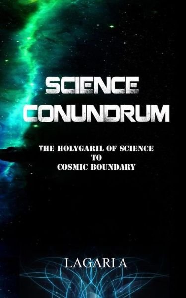 Cover for Lagari a · Science Conundrum: the Holy Grail of Science to Cosmic Boundary (Pocketbok) (2015)