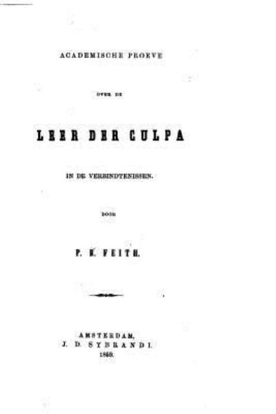 Cover for P R Feith · Academische Peroeve over De Leer Der Culpa in De Verbindtenissen (Paperback Book) (2015)