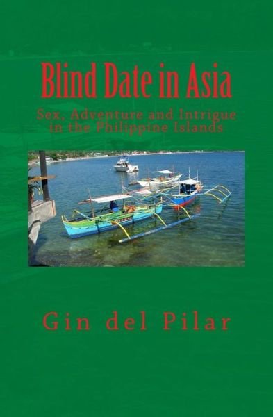 Cover for Gin Del Pilar · Blind Date in Asia: Sex, Adventure and Intrigue in the Philippine Islands (Paperback Bog) (2015)