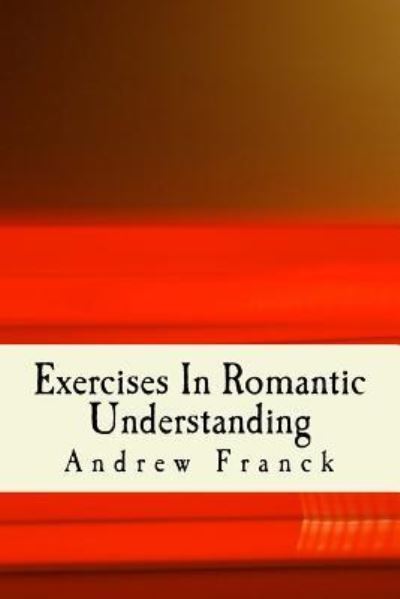 Cover for Andrew Franck · Exercises In Romantic Understanding (Paperback Book) (2016)