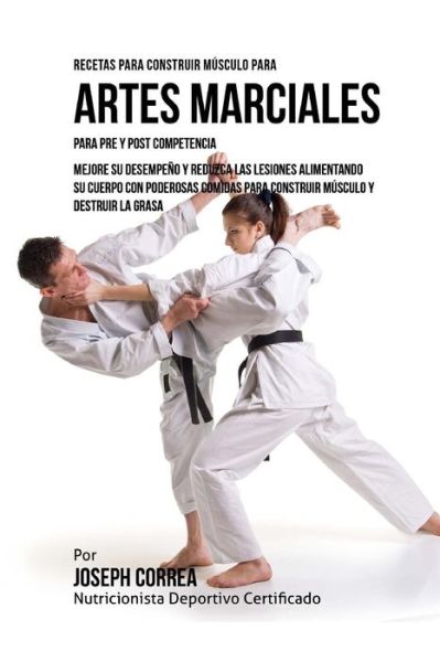 Cover for Correa (Nutricionista Deportivo Certific · Recetas para Construir Musculo para Artes Marciales, para Pre y Post Competencia (Paperback Book) (2015)