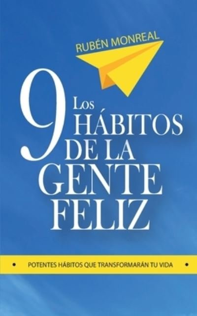Los 9 hábitos de la gente feliz : Potentes hábitos que transformarán tu vida. - Rubén González - Bøker - Independently Published - 9781520118574 - 10. desember 2016