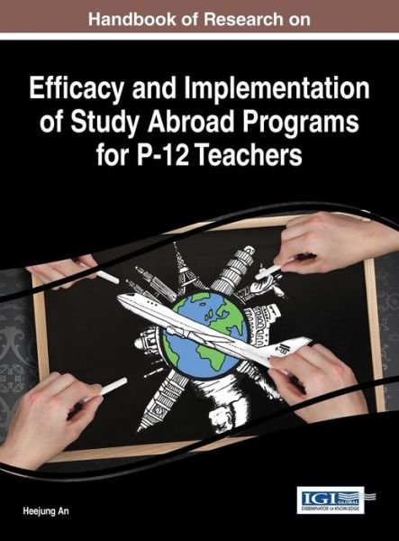 Cover for Heejung An · Handbook of Research on Efficacy and Implementation of Study Abroad Programs for P-12 Teachers (Hardcover Book) (2016)