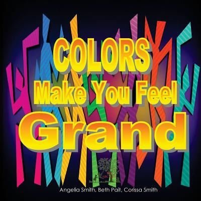 Cover for Angelia Smith · Colors Make You Feel Grand (Paperback Book) (2018)