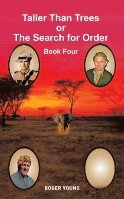 Taller Than Trees or the Search for Order - Roger Young - Books - Authorhouse - 9781524673574 - March 7, 2017