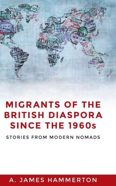 Cover for A. James Hammerton · Migrants of the British Diaspora Since the 1960s: Stories from Modern Nomads (Hardcover Book) (2017)