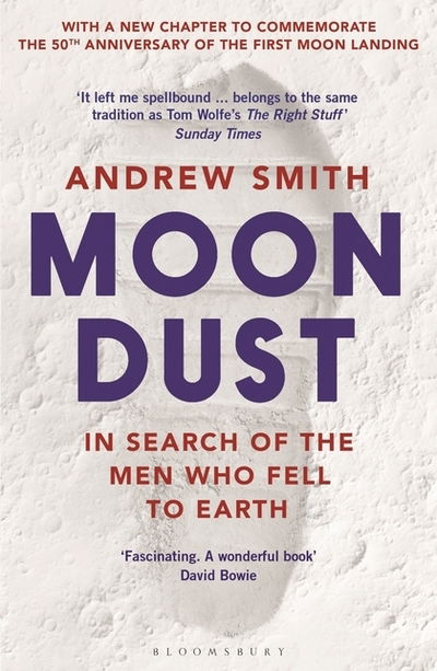 Moondust: In Search of the Men Who Fell to Earth - Andrew Smith - Books - Bloomsbury Publishing PLC - 9781526611574 - June 27, 2019