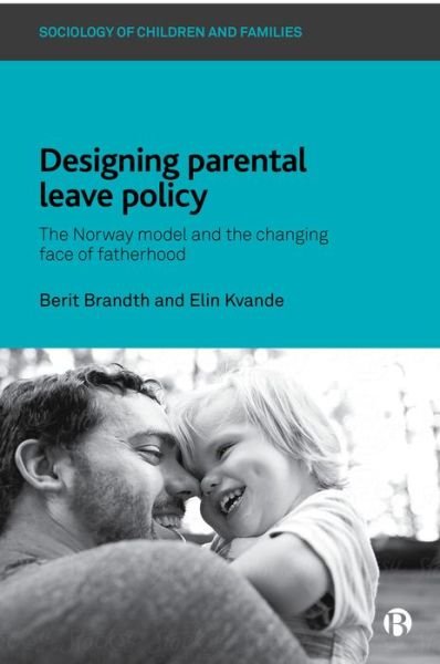 Cover for Berit Brandth · Designing Parental Leave Policy: The Norway Model and the Changing Face of Fatherhood - Sociology of Children and Families (Hardcover bog) (2020)