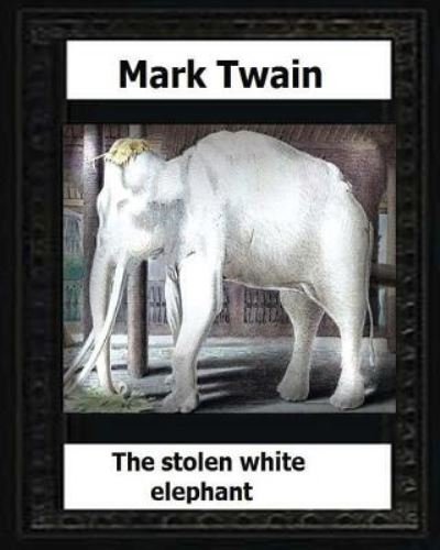 Cover for Mark Twain · The stolen white elephant, etc. (1882) by (Paperback Bog) (2016)