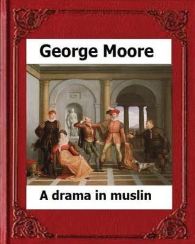 Cover for George Moore · A Drama in Muslin London (1886) by (Taschenbuch) (2016)