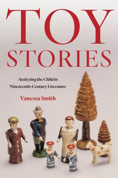 Cover for Vanessa Smith · Toy Stories: Analyzing the Child in Nineteenth-Century Literature (Hardcover Book) (2023)