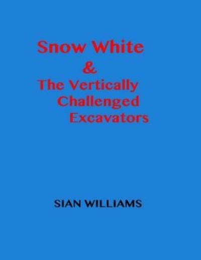 Cover for Sian Williams · Snow White &amp; The Vertically Challenged Excavators (Paperback Book) (2016)