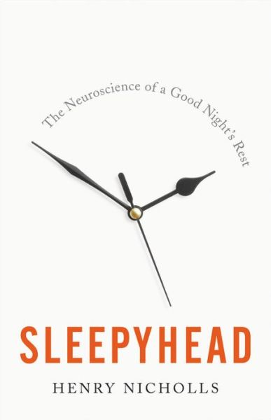 Cover for Henry Nicholls · Sleepyhead the neuroscience of a good night's rest (Book) [First U.S. edition. edition] (2018)