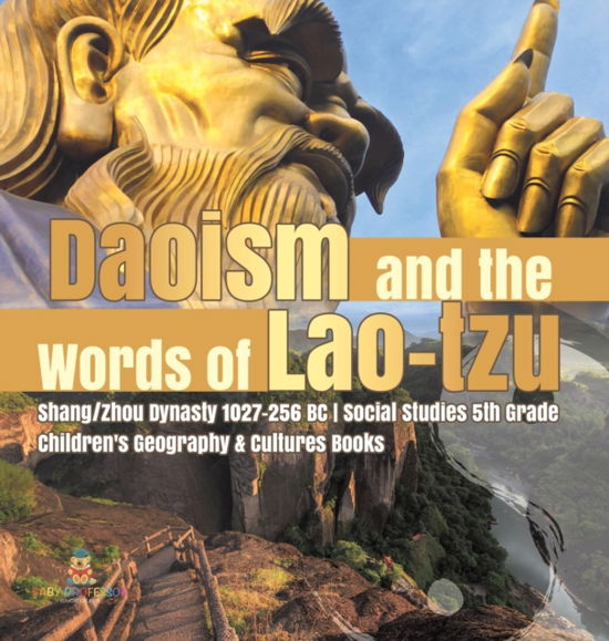 Cover for Baby Professor · Daoism and the Words of Lao-tzu Shang / Zhou Dynasty 1027-256 BC Social Studies 5th Grade Children's Geography &amp; Cultures Books (Hardcover Book) (2021)