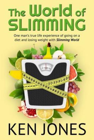 The World of Slimming - Ken Jones - Books - Createspace Independent Publishing Platf - 9781543186574 - February 19, 2017