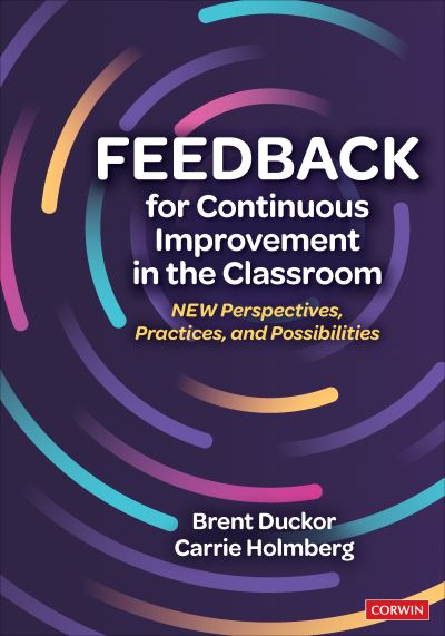 Feedback for Continuous Improvement in the Classroom: New Perspectives, Practices, and Possibilities - Brent Duckor - Kirjat - SAGE Publications Inc - 9781544361574 - keskiviikko 5. heinäkuuta 2023