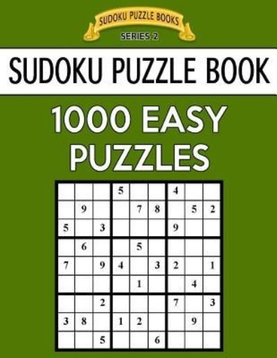 Sudoku Puzzle Book, 1,000 Easy Puzzles - Sudoku Puzzle Books - Books - Createspace Independent Publishing Platf - 9781544796574 - March 20, 2017