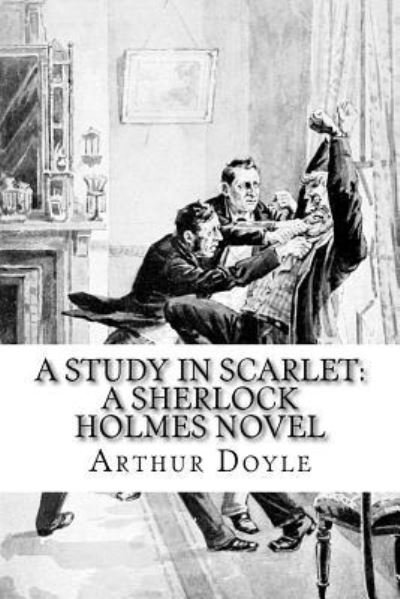 A Study in Scarlet - Sir Arthur Conan Doyle - Livros - Createspace Independent Publishing Platf - 9781545492574 - 20 de abril de 2017
