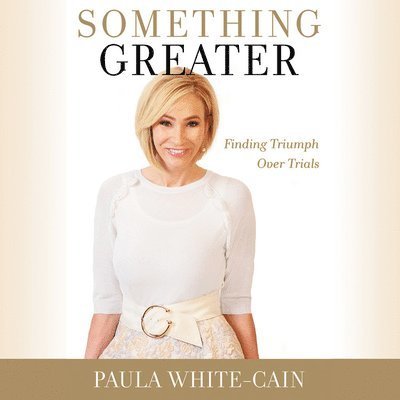 Cover for Paula White-Cain · Something Greater : Finding Triumph over Trials (Hörbuch (CD)) (2019)