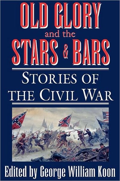 Cover for George W Koon · Old Glory and the Stars and Bars: Stories of the Civil War (Paperback Book) (1995)