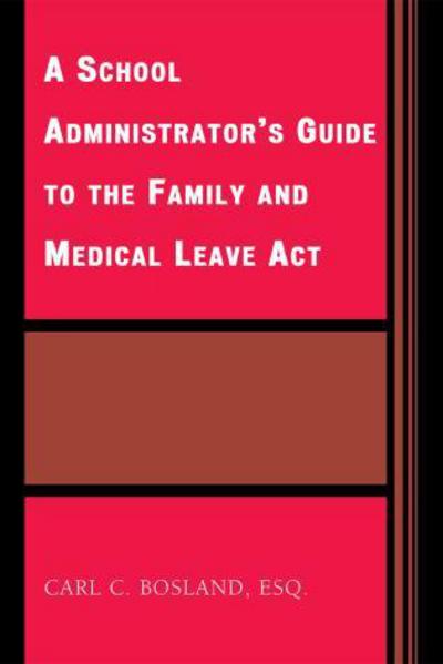 Cover for Carl C. Bosland · A School Administrator's Guide to the Family and Medical Leave Act (Hardcover Book) (2007)