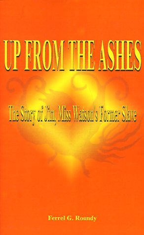 Up from the Ashes: the Story of Jim, Miss Watson's Former Slave - Ferrel Glade Roundy - Books - 1st Book Library - 9781587212574 - August 20, 2000