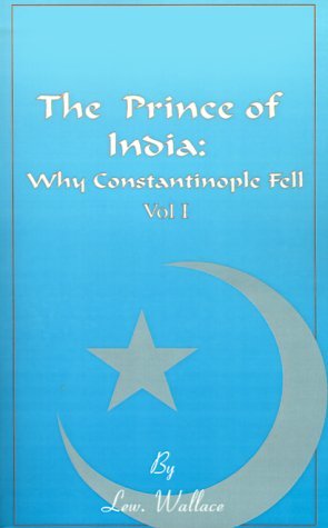 The Prince of India, Volume I: Or Why Constantinople Fell - Lewis Wallace - Livros - Fredonia Books (NL) - 9781589630574 - 2001