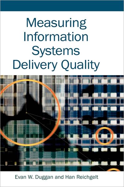 Measuring Information Systems Delivery Quality - Evan W Duggan - Books - IGI Global - 9781591408574 - March 31, 2006