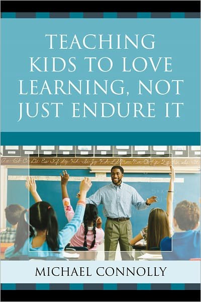 Cover for Michael Connolly · Teaching Kids to Love Learning, Not Just Endure It (Inbunden Bok) (2011)