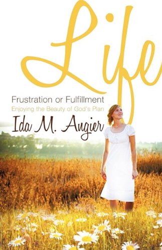 Cover for Ida M. Angier · Life - Frustration or Fulfillment (Paperback Book) (2009)