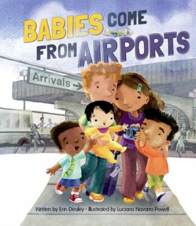 Babies Come From Airports - Erin Dealey - Books - Kane Miller Books / EDC Publishing - 9781610675574 - 2017