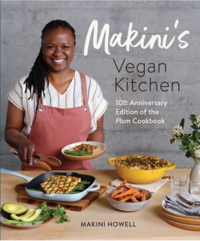 Cover for Makini Howell · Makini's Vegan Kitchen: 10th Anniversary Edition of the Plum Cookbook (Inspired Plant-Based Recipes from Plum Bistro) (Paperback Book) (2023)