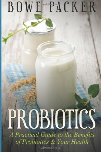 Cover for Bowe Packer · Probiotics: a Practical Guide to the Benefits of Probiotics and Your Health (Paperback Book) (2014)