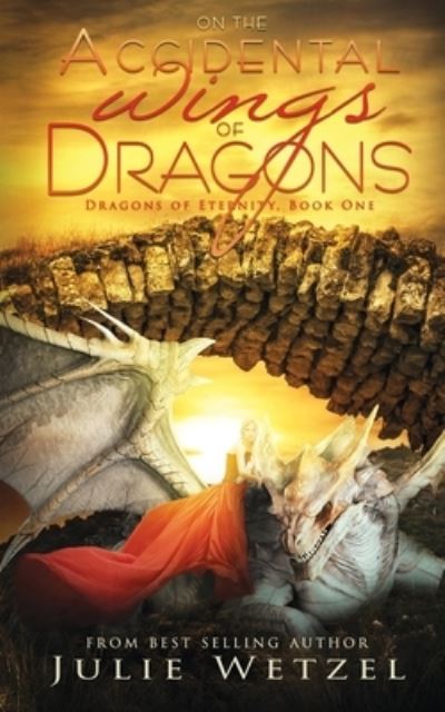 Cover for Julie Wetzel · On the Accidental Wings of Dragons - Dragons of Eternity (Paperback Book) (2021)