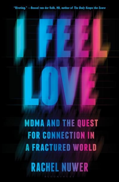 Cover for Rachel Nuwer · I Feel Love: MDMA and the Quest for Connection in a Fractured World (Hardcover Book) (2023)