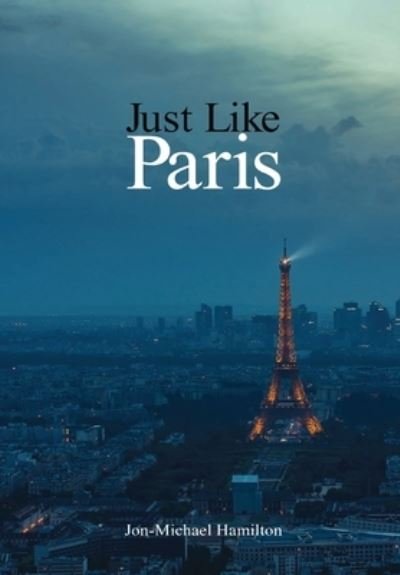 Cover for Jon-Michael Hamilton · Just Like Paris (Hardcover Book) (2020)