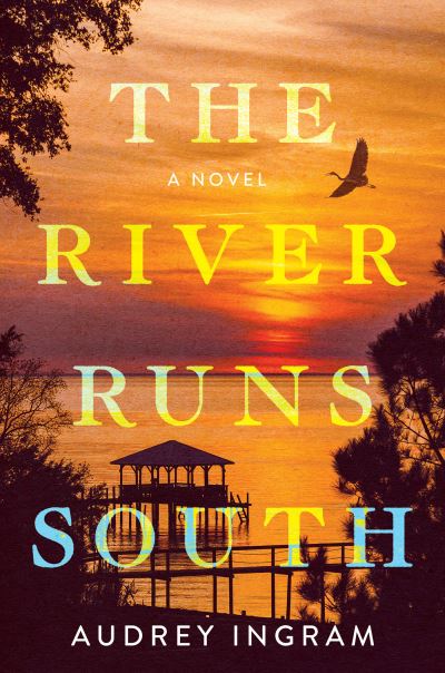 The River Runs South: A Novel - Audrey Ingram - Books - Crooked Lane Books - 9781639104574 - September 5, 2023