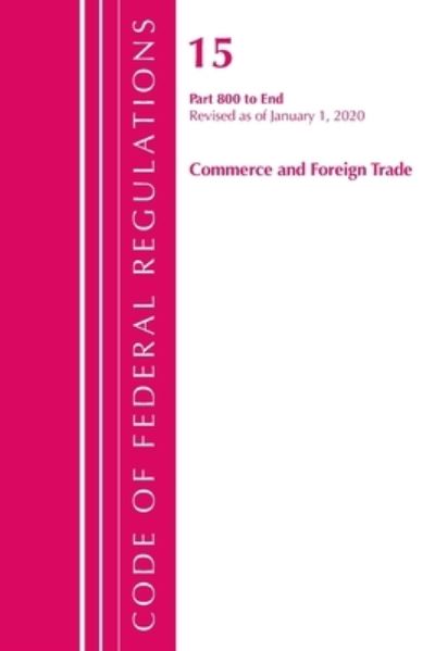 Cover for Office Of The Federal Register (U.S.) · Code of Federal Regulations, Title 15 Commerce and Foreign Trade 800-End, Revised as of January 1, 2020 - Code of Federal Regulations, Title 15 Commerce and Foreign Trade (Paperback Book) (2021)