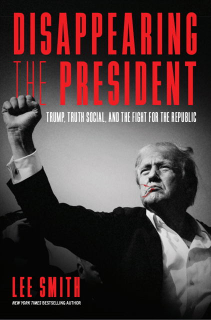 Cover for Lee Smith · Disappearing the President: Trump, Truth, and the Fight for the Republic (Gebundenes Buch) (2024)